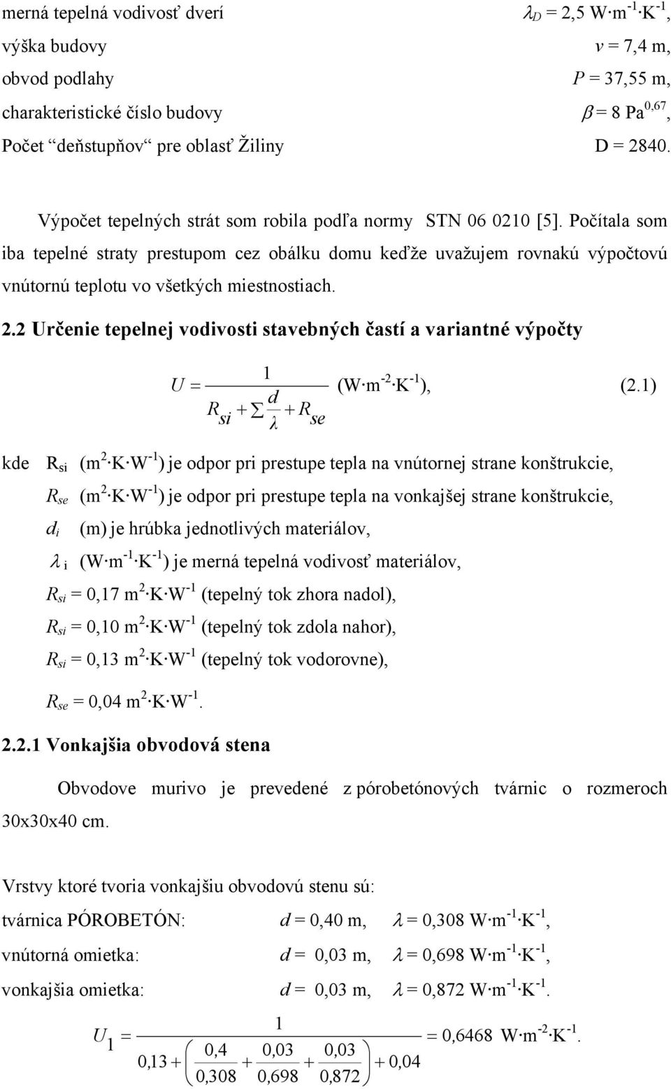 2.2 Určenie tepelnej vodivosti stavebných častí a variantné výpočty U R si 1 d + + λ R se (W m -2 K -1 ), (2.