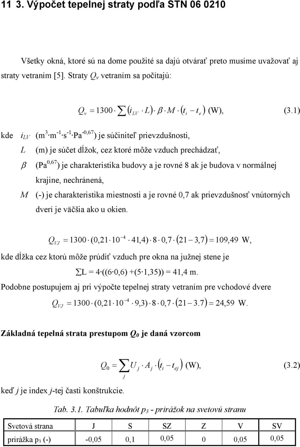 1) kde i LV (m 3 m -1 s -1 Pa -0,67 ) je súčiniteľ prievzdušnosti, L (m) je súčet dĺžok, cez ktoré môže vzduch prechádzať, β (Pa 0,67 ) je charakteristika budovy a je rovné 8 ak je budova v normálnej