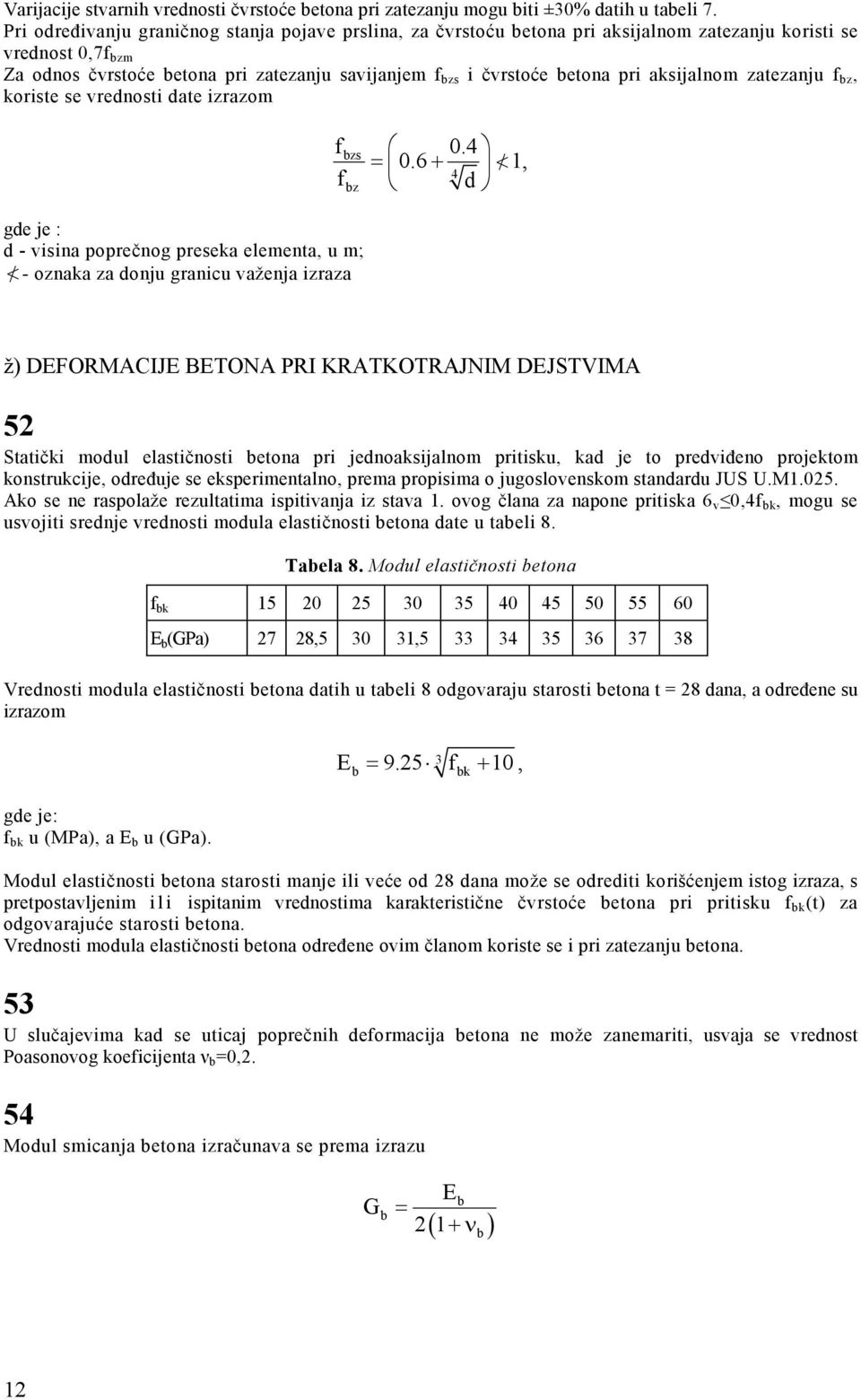 aksijalnom zatezanju f bz, koriste se vrednosti date izrazom gde je : d - visina poprečnog preseka elementa, u m; </ - oznaka za donju granicu važenja izraza fbzs 0.4 = 0.