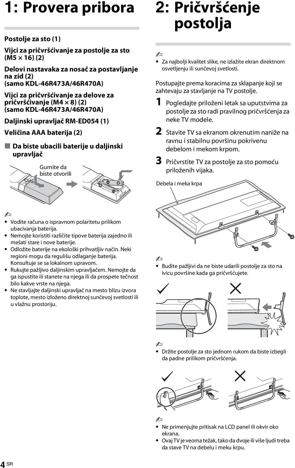 da biste otvorili 2: Pričvršćenje postolja Za najbolji kvalitet slike, ne izlažite ekran direktnom osvetljenju ili sunčevoj svetlosti.