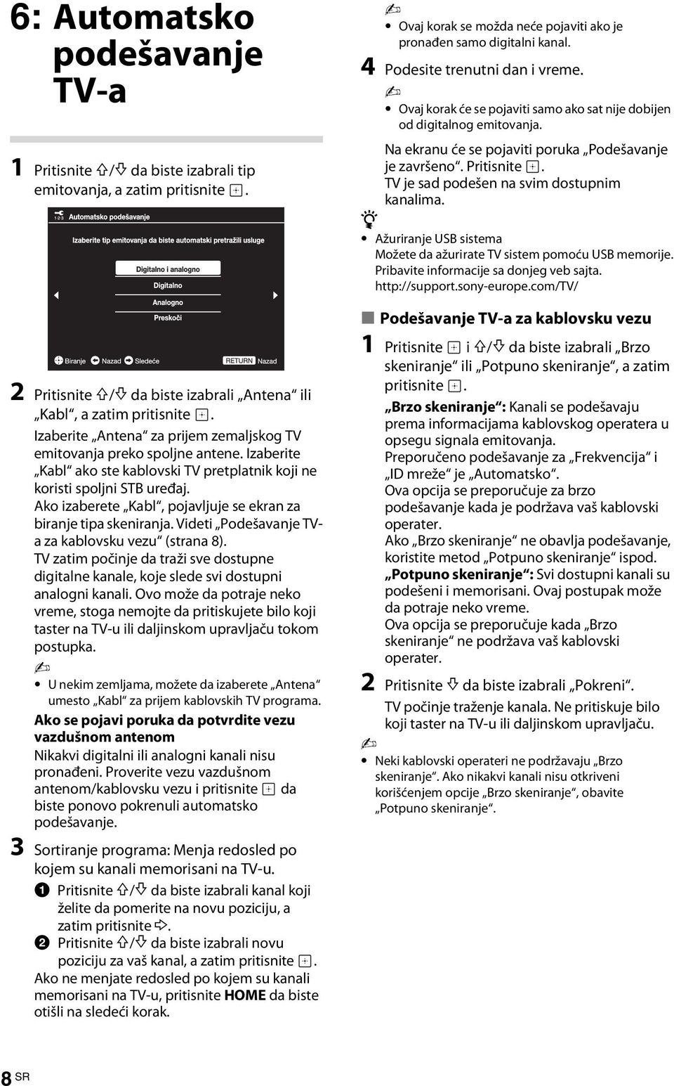 Ako izaberete Kabl, pojavljuje se ekran za biranje tipa skeniranja. Videti Podešavanje TVa za kablovsku vezu (strana 8).