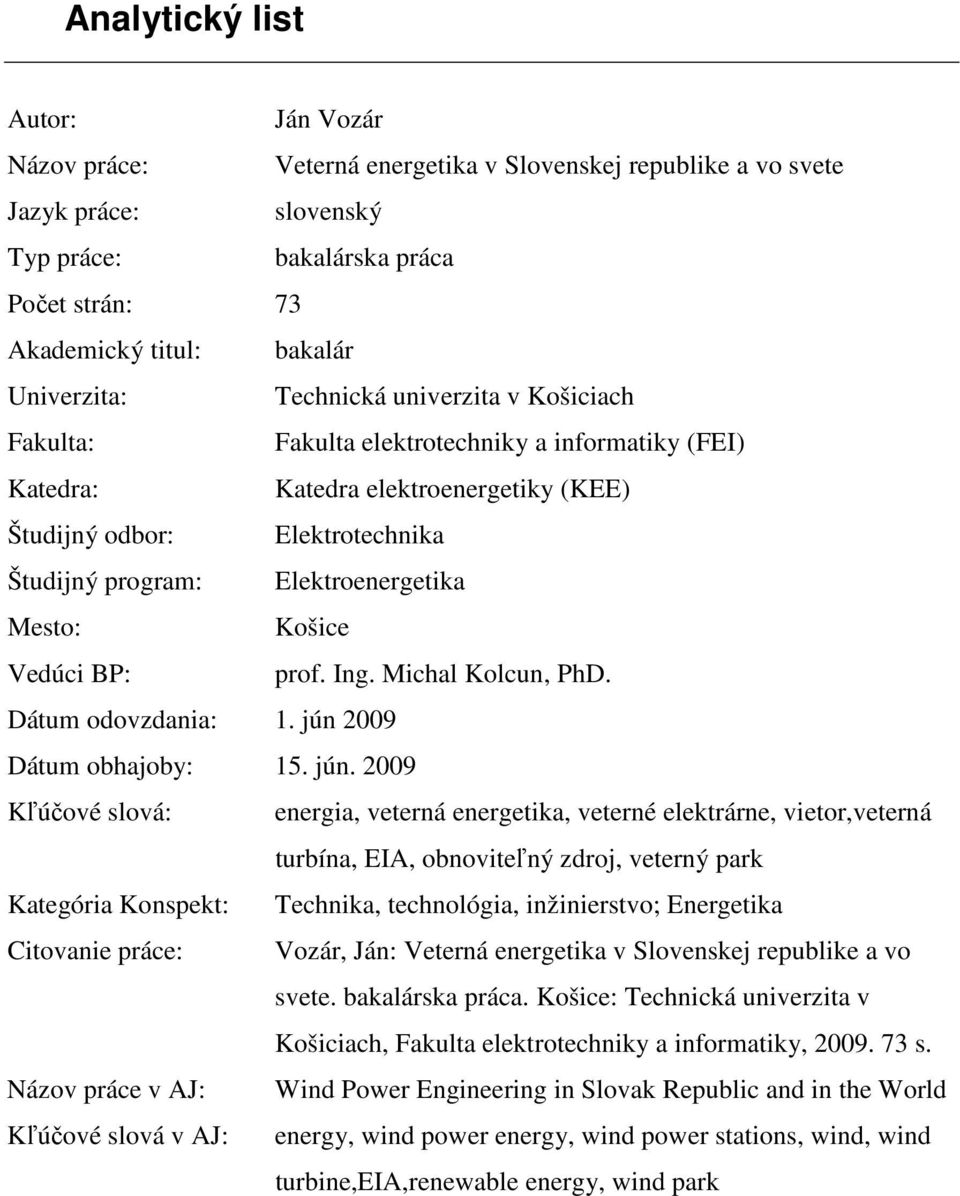 Elektroenergetika Mesto: Košice Vedúci BP: prof. Ing. Michal Kolcun, PhD. Dátum odovzdania: 1. jún 