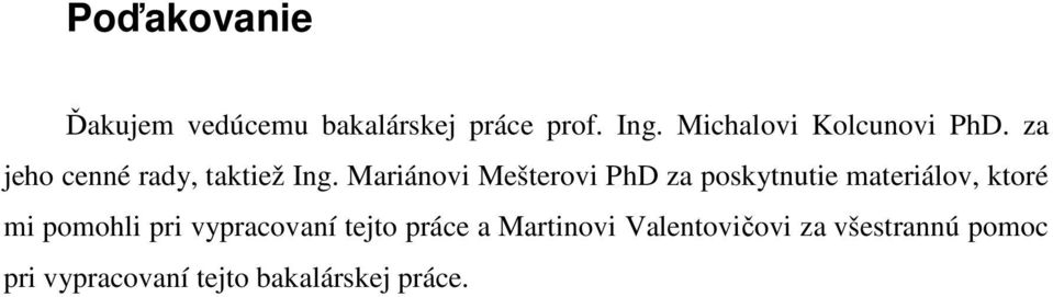 Mariánovi Mešterovi PhD za poskytnutie materiálov, ktoré mi pomohli pri