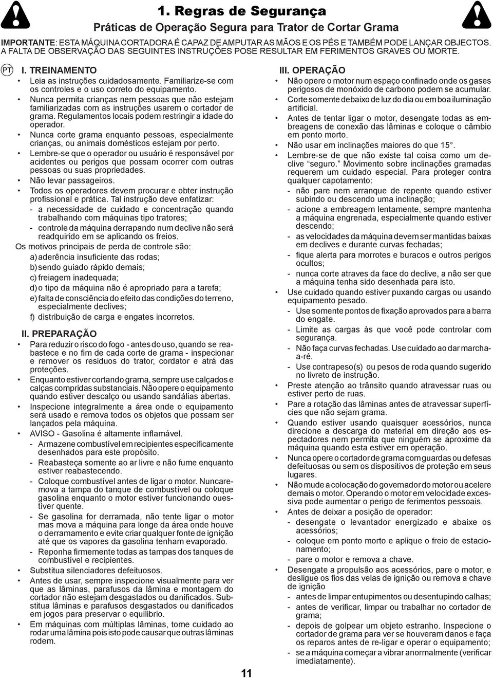 Familiarize-se com os controles e o uso correto do equipamento. Nunca permita crianças nem pessoas que não estejam familiarizadas com as instruções usarem o cortador de grama.