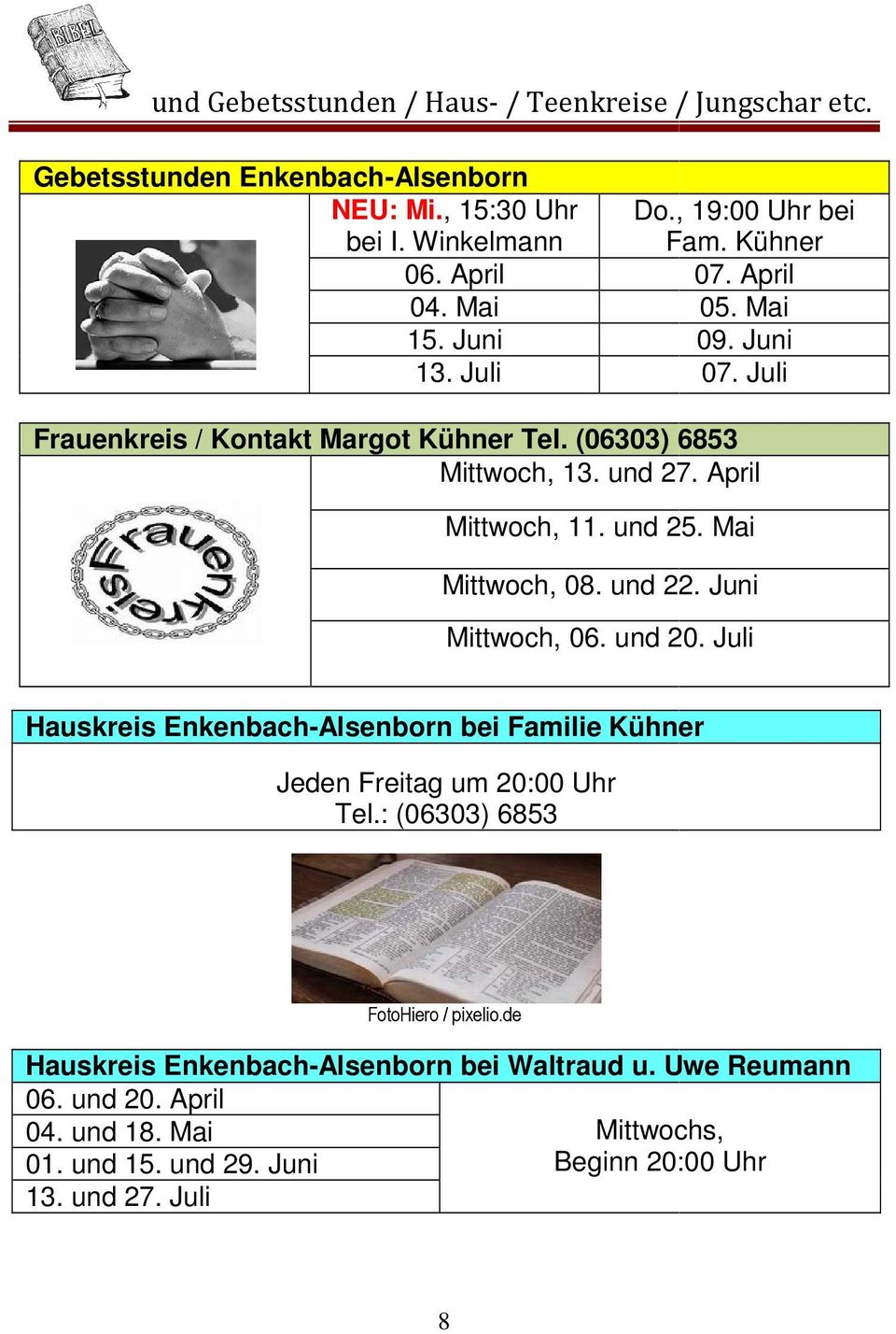 Juni Mittwoch, 06. und 20. Juli Hauskreis Enkenbach-Alsenborn bei Familie Kühner Jeden Freitag um 20:00 Uhr Tel.