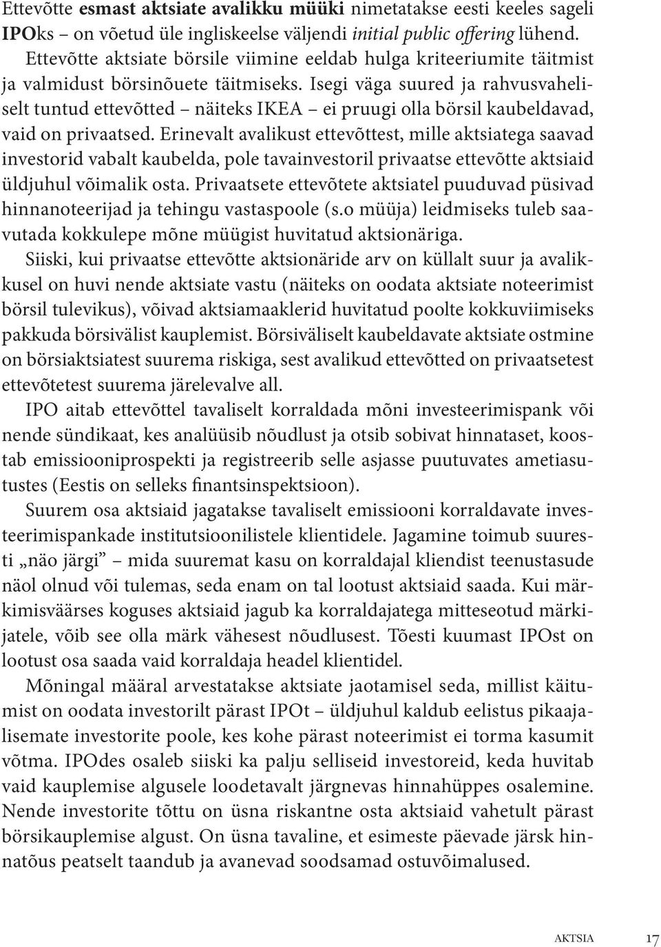 Isegi väga suured ja rahvusvaheliselt tuntud ettevõtted näiteks IKEA ei pruugi olla börsil kaubeldavad, vaid on privaatsed.