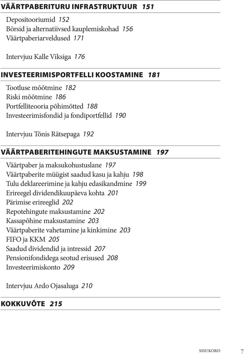 maksukohustuslane 197 Väärtpaberite müügist saadud kasu ja kahju 198 Tulu deklareerimine ja kahju edasikandmine 199 Erireegel dividendikuupäeva kohta 201 Pärimise erireeglid 202 Repotehingute