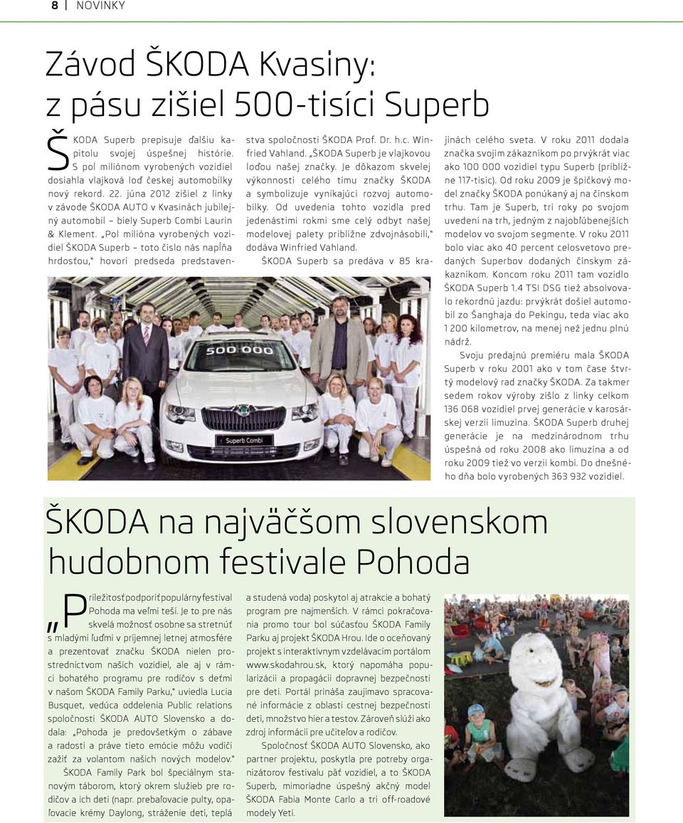 júna 2012 zišiel z linky v závode ŠKODA AUTO v Kvasinách jubilejný automobil biely Superb Combi Laurin & Klement.