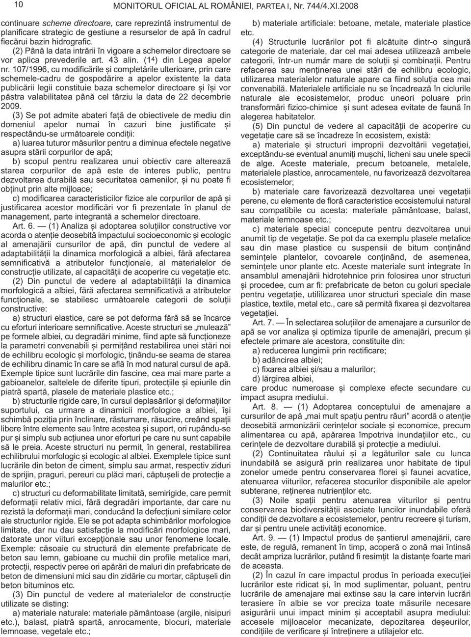 (2) Până la data intrării în vigoare a schemelor directoare se vor aplica prevederile art. 43 alin. (1 4 ) din Legea apelor nr.