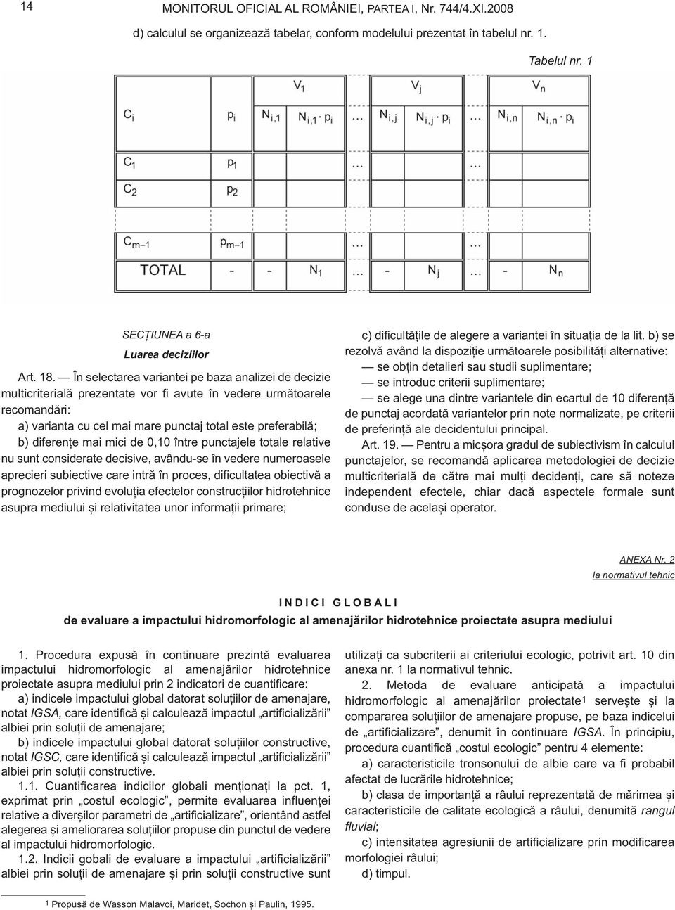 mai mici de 0,10 între punctajele totale relative nu sunt considerate decisive, avându-se în vedere numeroasele aprecieri subiective care intră în proces, dificultatea obiectivă a prognozelor privind