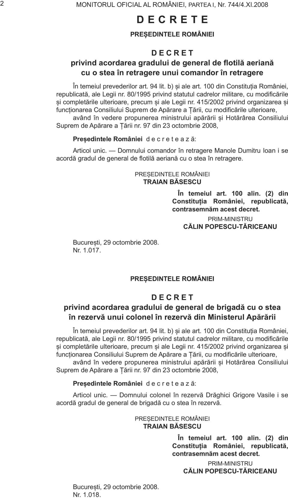 100 din Constituția României, republicată, ale Legii nr. 80/1995 privind statutul cadrelor militare, cu modificările și completările ulterioare, precum și ale Legii nr.