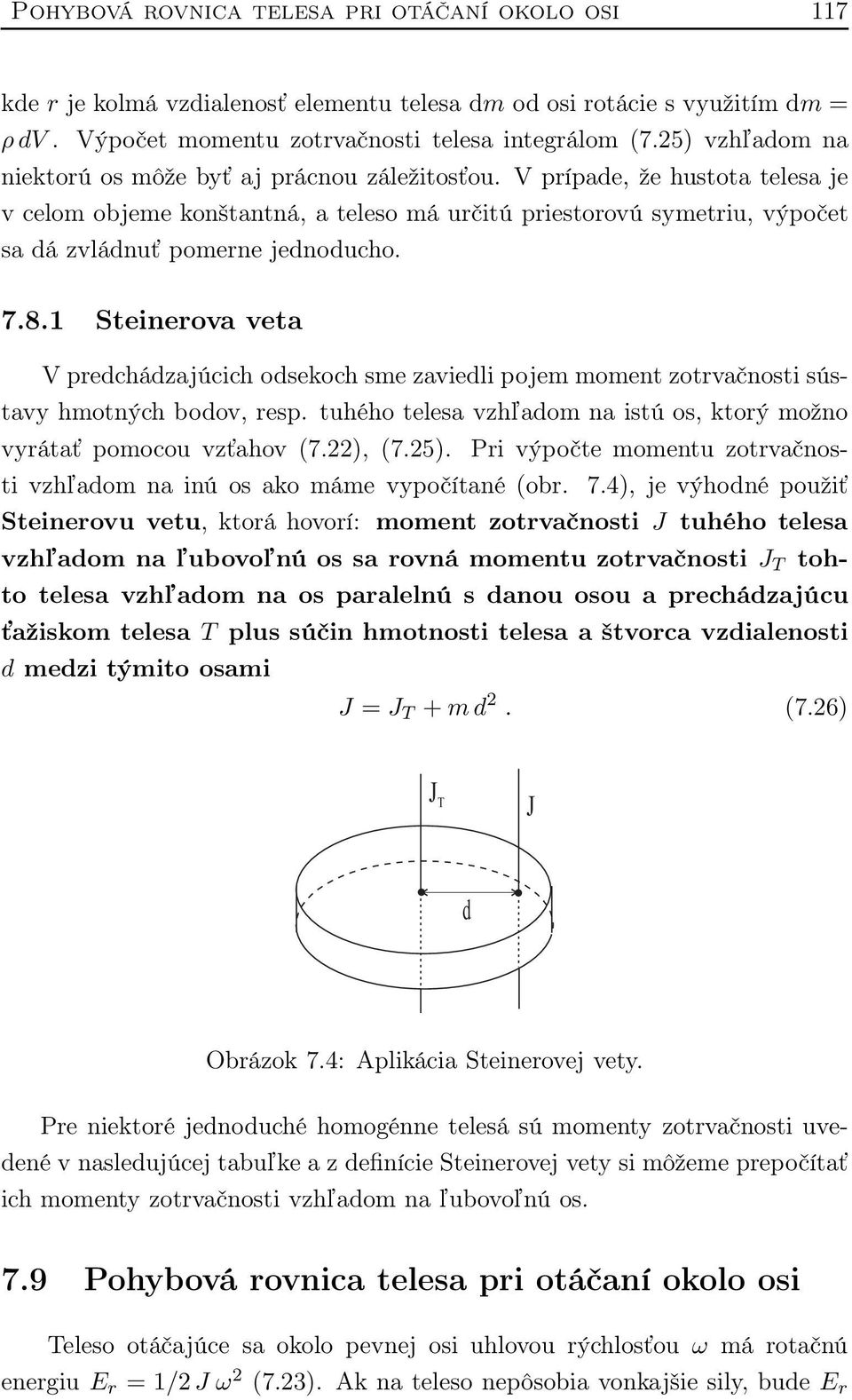 V prípade, že hustota telesa je v celom objeme konštantná, a teleso má určitú priestorovú symetriu, výpočet sa dá zvládnuť pomerne jednoducho. 7.8.