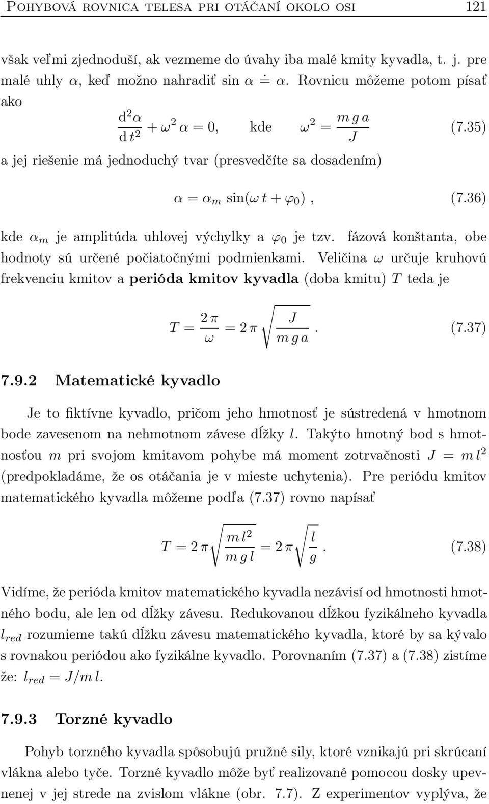 36) kde α m je amplitúda uhlovej výchylky a ϕ 0 je tzv. fázová konštanta, obe hodnoty sú určené počiatočnými podmienkami.