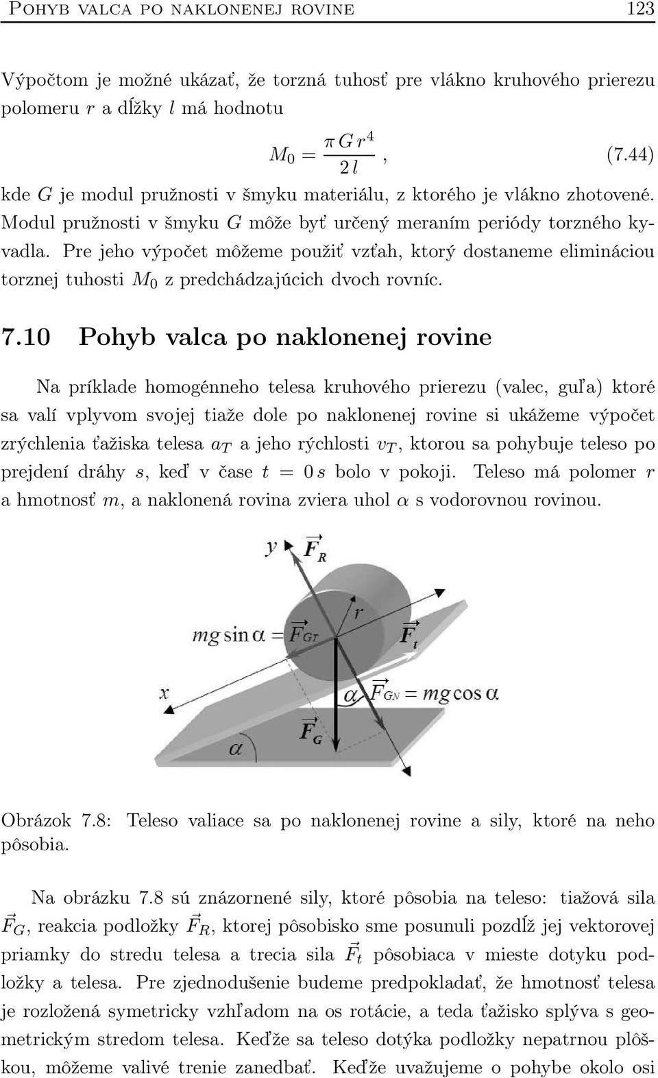 Pre jeho výpočet môžeme použiť vzťah, ktorý dostaneme elimináciou torznej tuhosti M 0 z predchádzajúcich dvoch rovníc. 7.