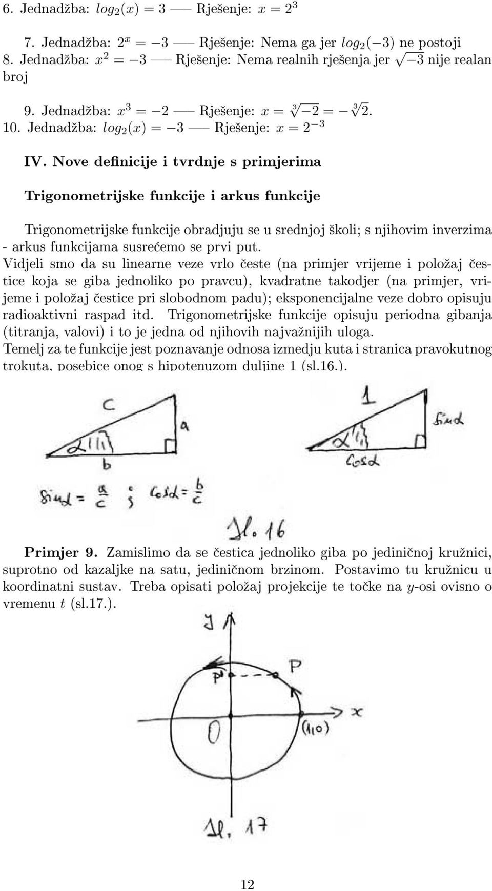 Nove denicije i tvrdnje s primjerima Trigonometrijske funkcije i arkus funkcije Trigonometrijske funkcije obradjuju se u srednjoj ²koli; s njihovim inverzima - arkus funkcijama susre emo se prvi put.