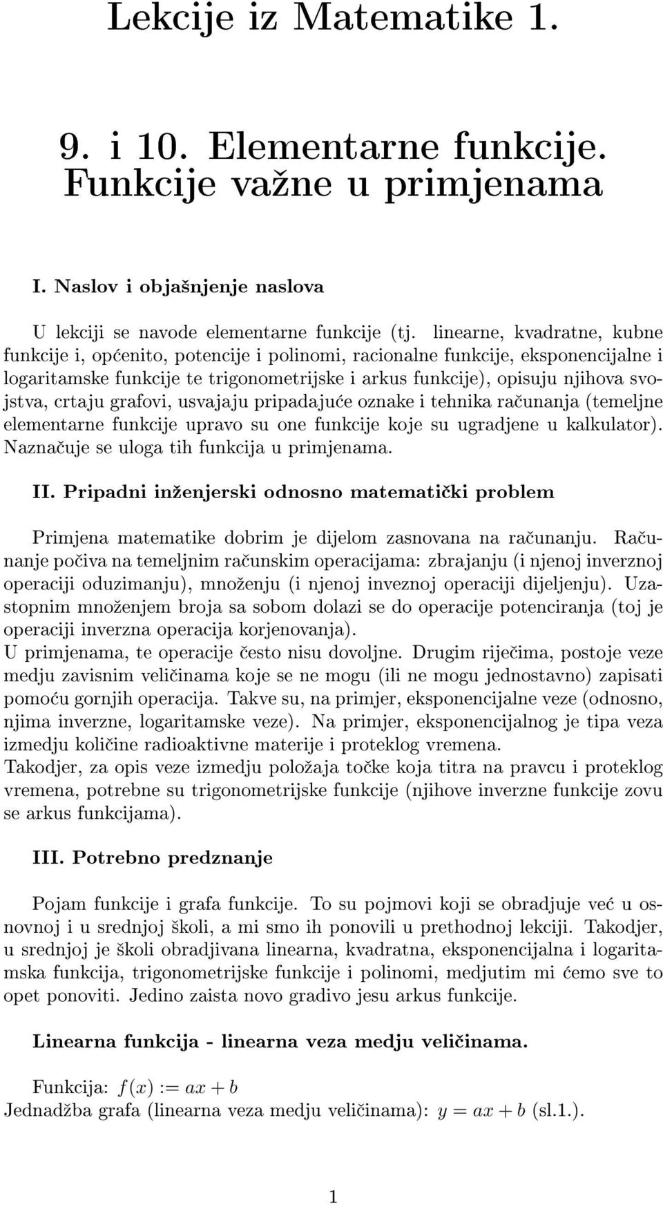 crtaju grafovi, usvajaju pripadaju e oznake i tehnika ra unanja (temeljne elementarne funkcije upravo su one funkcije koje su ugradjene u kalkulator). Nazna uje se uloga tih funkcija u primjenama. II.