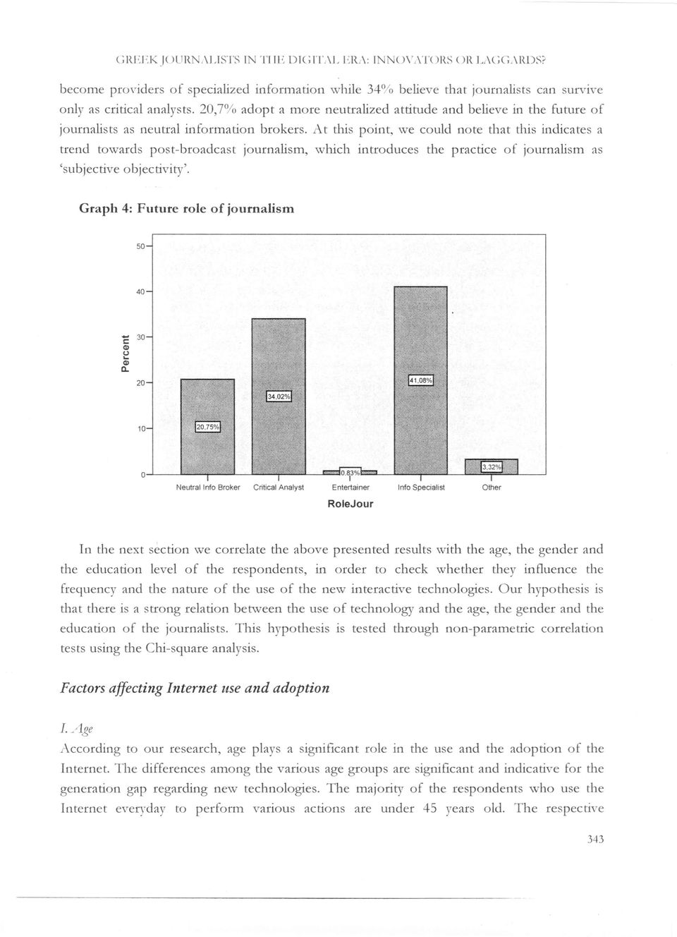 20,7% ttdopt tt more neutralized attitude and believe ίη tlle Euture οε journalists tts neutral ineormation brokers.