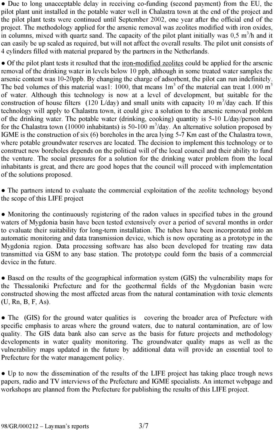 The methodology applied for the arsenic removal was zeolites modified with iron oxides, in columns, mixed with quartz sand.