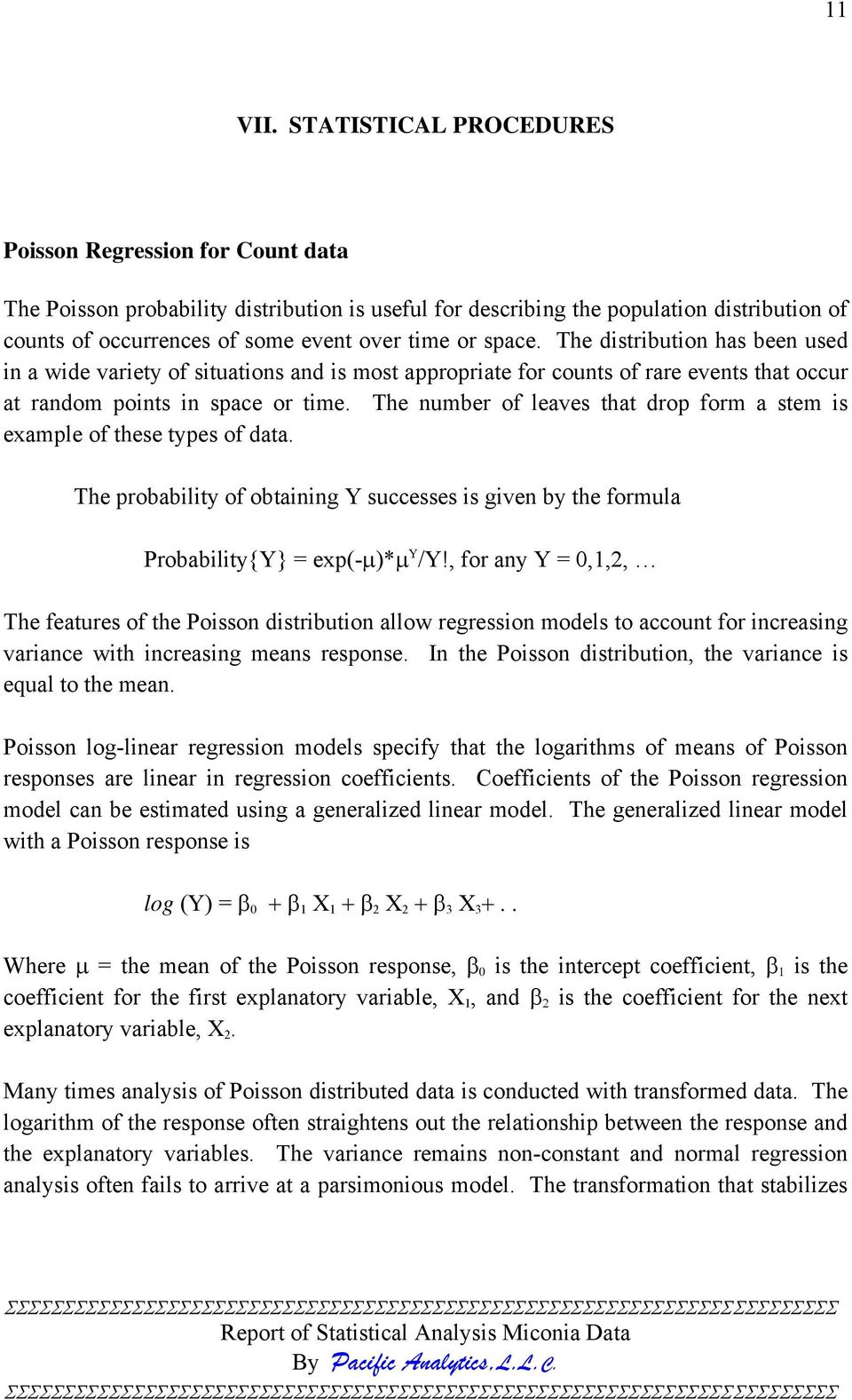 space. The distribution has been used in a wide variety of situations and is most appropriate for counts of rare events that occur at random points in space or time.