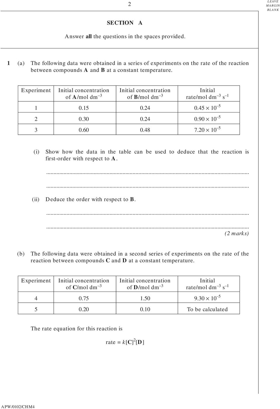 Experiment Initial concentration Initial concentration Initial of A/mol dm 3 of B/mol dm 3 rate/mol dm 3 s 1 1 0.15 0.24 0.45 10 5 2 0.30 0.24 0.90 10 5 3 0.60 0.48 7.