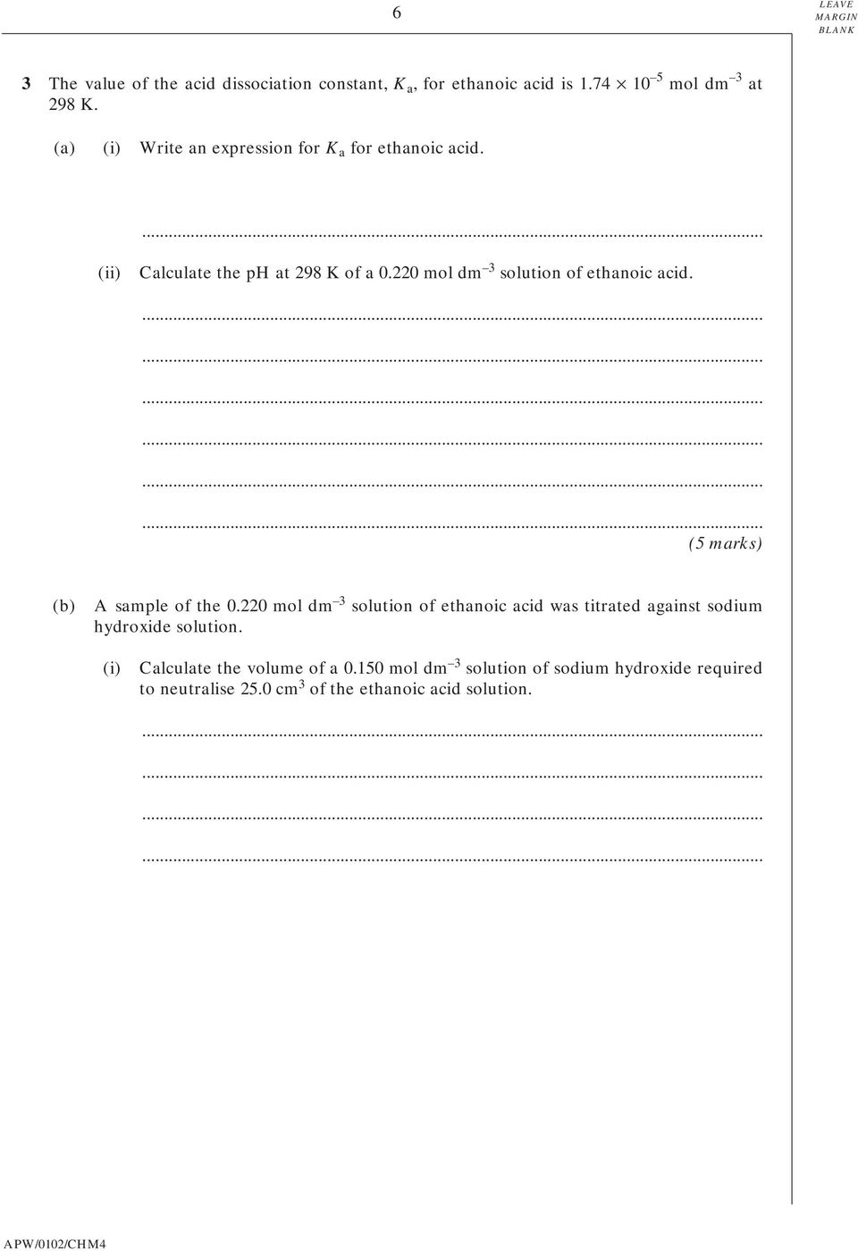 220 mol dm 3 solution of ethanoic acid. (5 marks) (b) A sample of the 0.