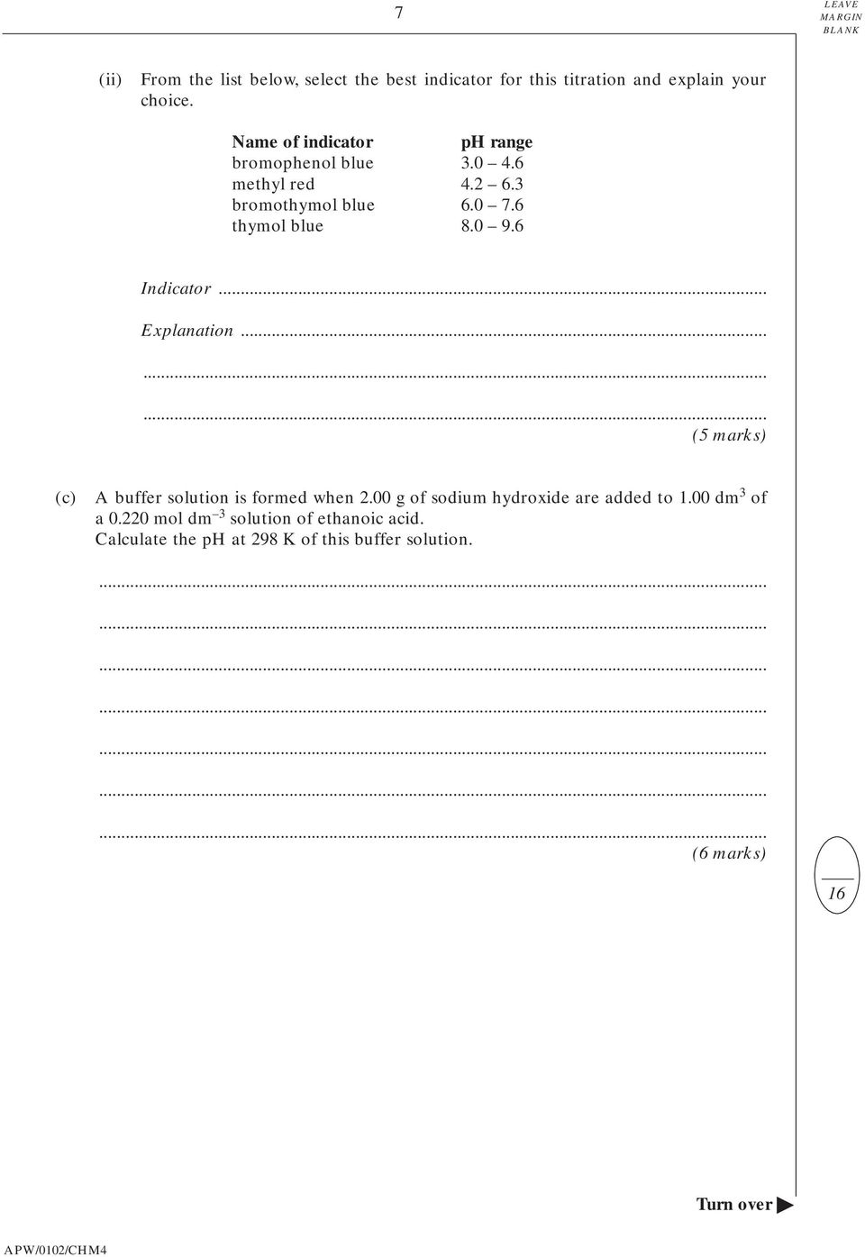 6 Indicator... Explanation... (5 marks) (c) A buffer solution is formed when 2.00 g of sodium hydroxide are added to 1.