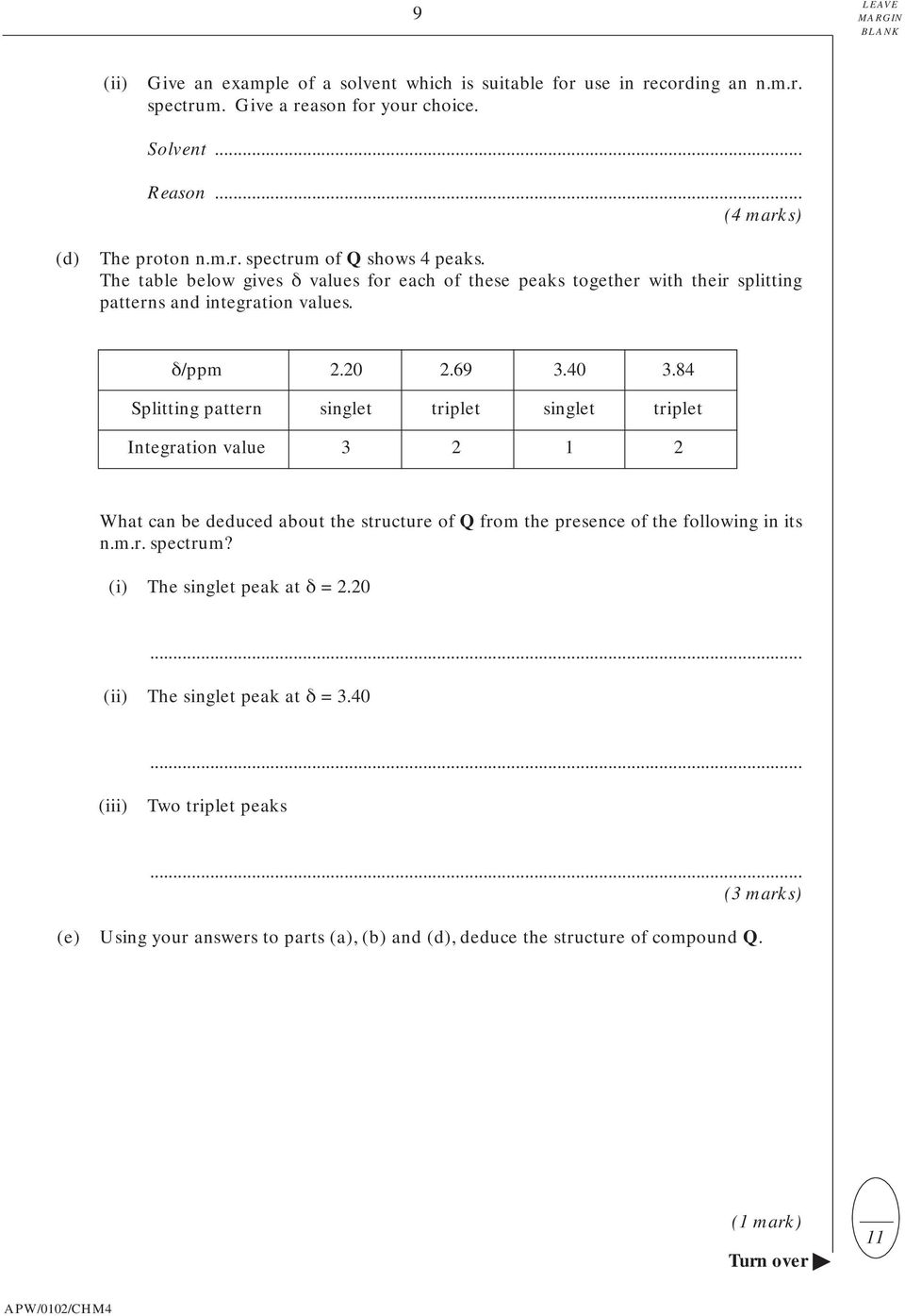 84 Splitting pattern singlet triplet singlet triplet Integration value 3 2 1 2 What can be deduced about the structure of Q from the presence of the following in its n.m.r. spectrum?