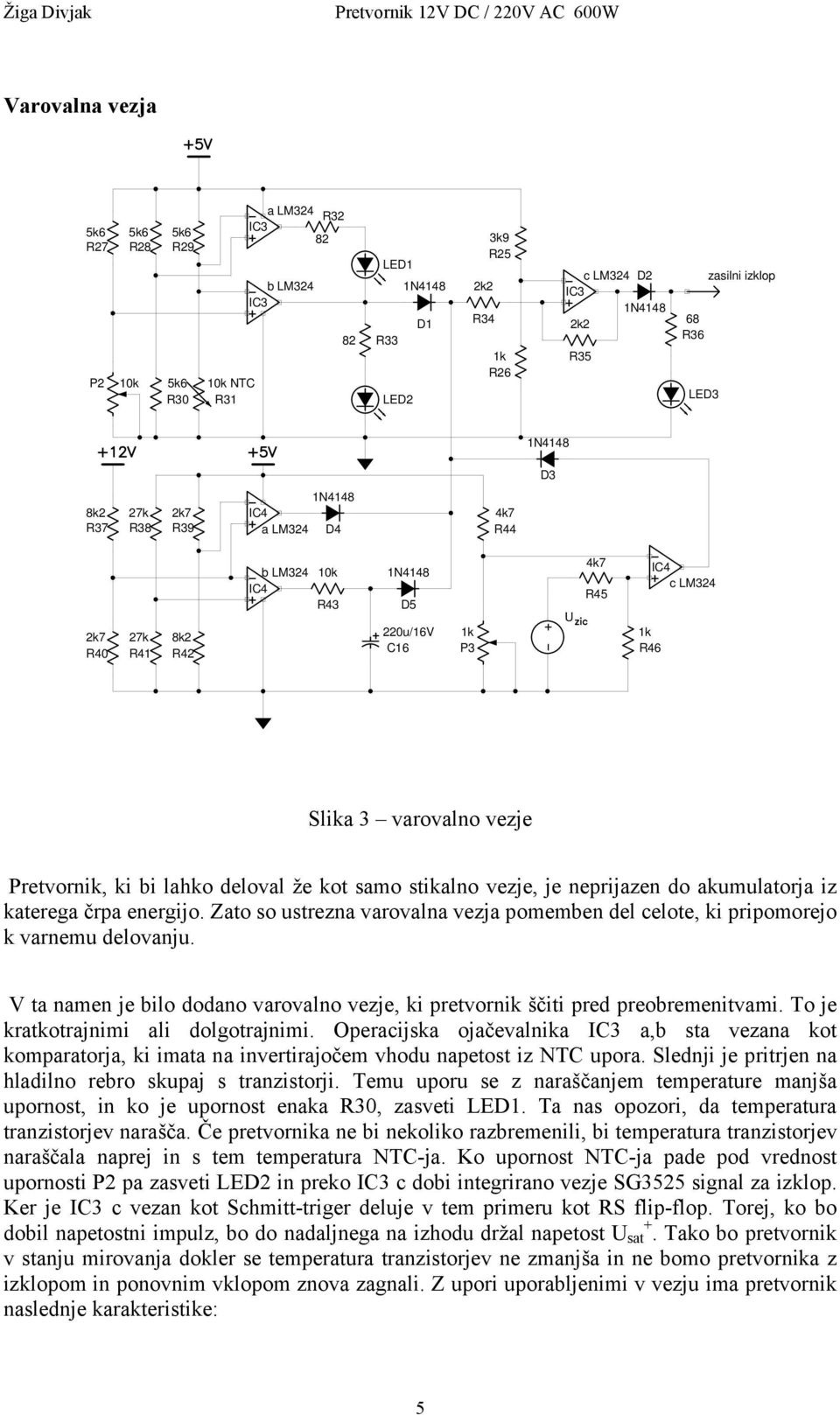 stikalno vezje, je neprijazen do akumulatorja iz katerega črpa energijo. Zato so ustrezna varovalna vezja pomemben del celote, ki pripomorejo k varnemu delovanju.