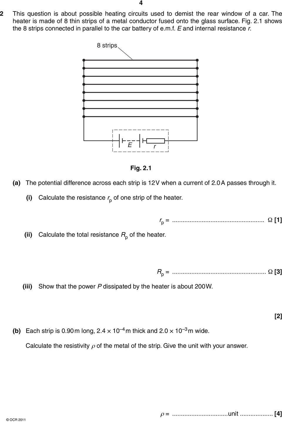 (i) Calculate the resistance r p of one strip of the heater. r p =... Ω [1] (ii) Calculate the total resistance R p of the heater. (iii) Show that the power P dissipated by the heater is about 200 W.