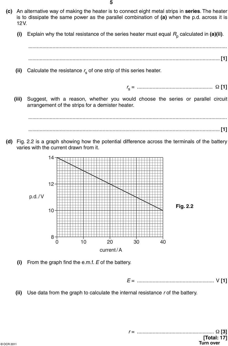 .. Ω [1] (iii) Suggest, with a reason, whether you would choose the series or parallel circuit arrangement of the strips for a demister heater.... [1] (d) Fig. 2.