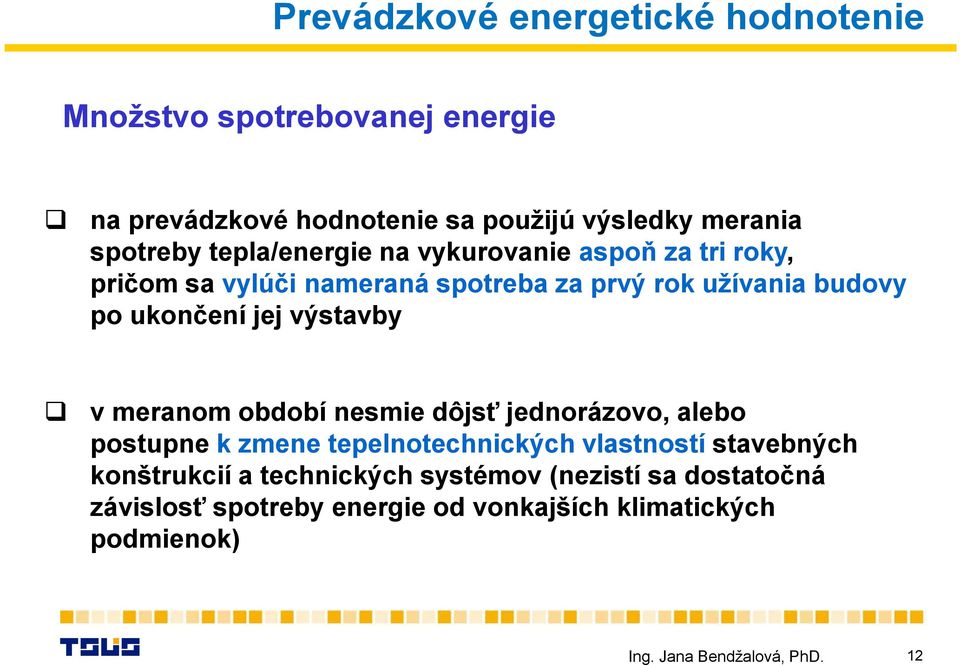 ukončení jej výstavby v meranom období nesmie dôjsť jednorázovo, alebo postupne k zmene tepelnotechnických vlastností