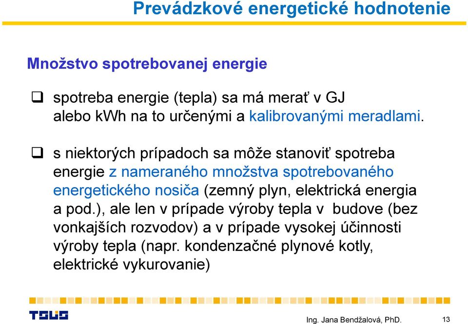 s niektorých prípadoch sa môže stanoviť spotreba energie z nameraného množstva spotrebovaného energetického nosiča (zemný