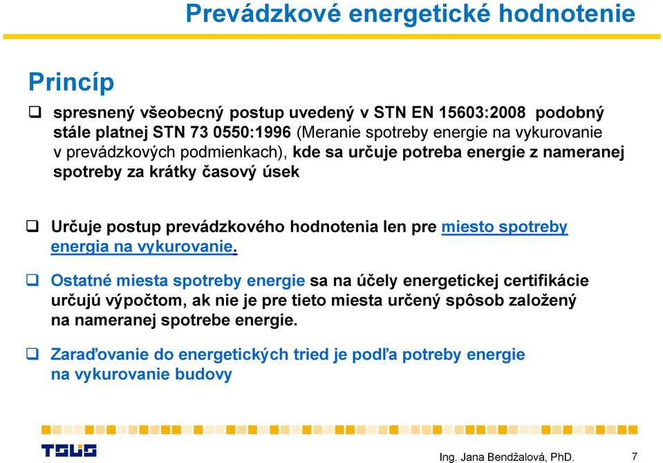 hodnotenia len pre miesto spotreby energia na vykurovanie.