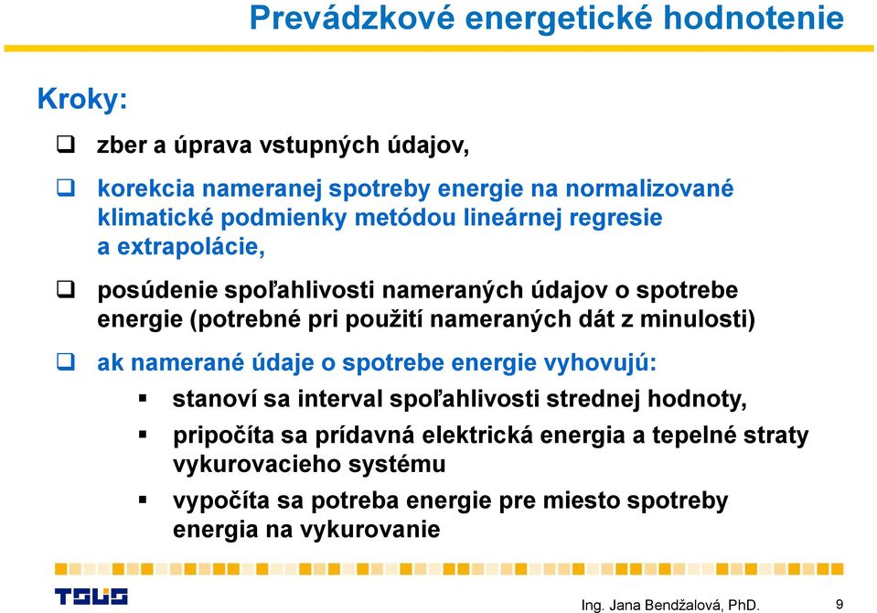 nameraných dát z minulosti) ak namerané údaje o spotrebe energie vyhovujú: stanoví sa interval spoľahlivosti strednej hodnoty, pripočíta