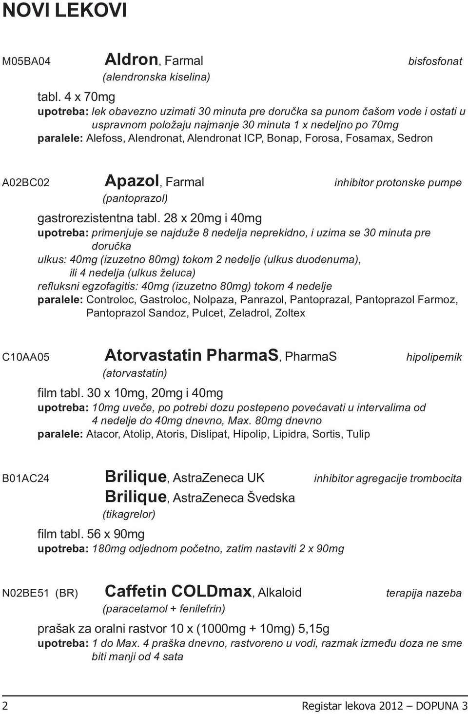 Forosa, Fosamax, Sedron A02BC02 Apazol, Farmal inhibitor protonske pumpe (pantoprazol) gastrorezistentna tabl.