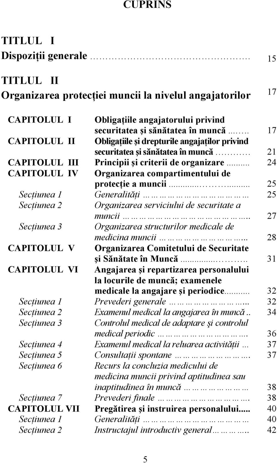 .. 24 CAPITOLUL IV Organizarea compartimentului de protecţie a muncii...... 25 Secţiunea 1 Generalităţi 25 Secţiunea 2 Organizarea serviciului de securitate a muncii.