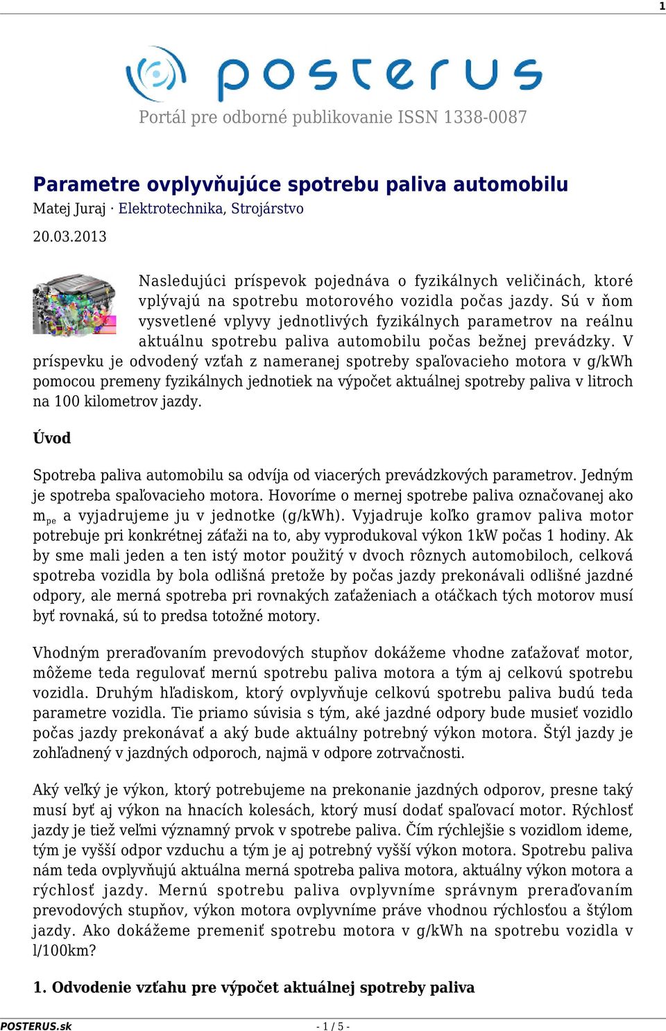 Sú v ňom vysvetlené vplyvy jednotlivých fyzikálnych parametrov na reálnu aktuálnu spotrebu paliva automobilu počas bežnej prevádzky.