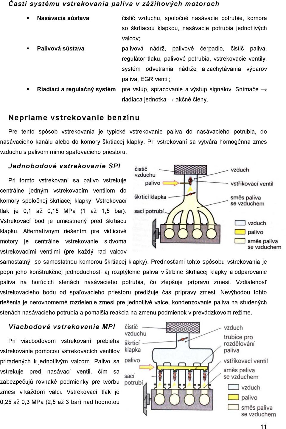 regulačný systém pre vstup, spracovanie a výstup signálov. Snímače riadiaca jednotka akčné členy.