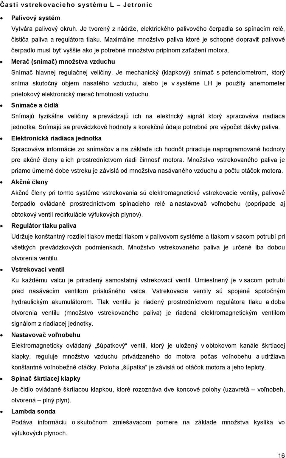 Merač (snímač) množstva vzduchu Snímač hlavnej regulačnej veličiny.