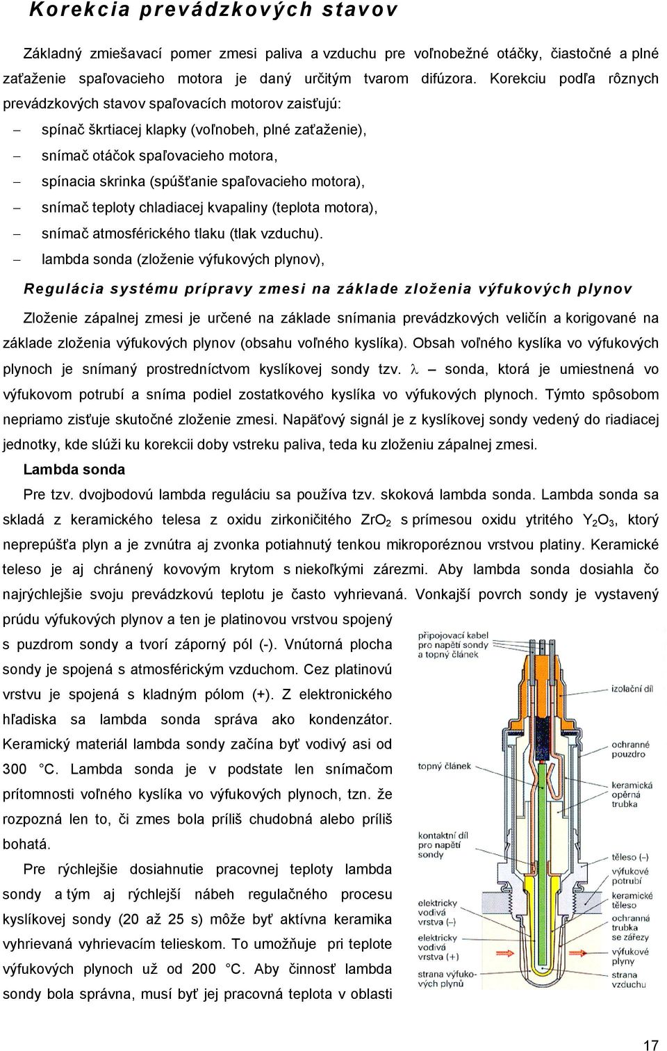 spaľovacieho motora), snímač teploty chladiacej kvapaliny (teplota motora), snímač atmosférického tlaku (tlak vzduchu).