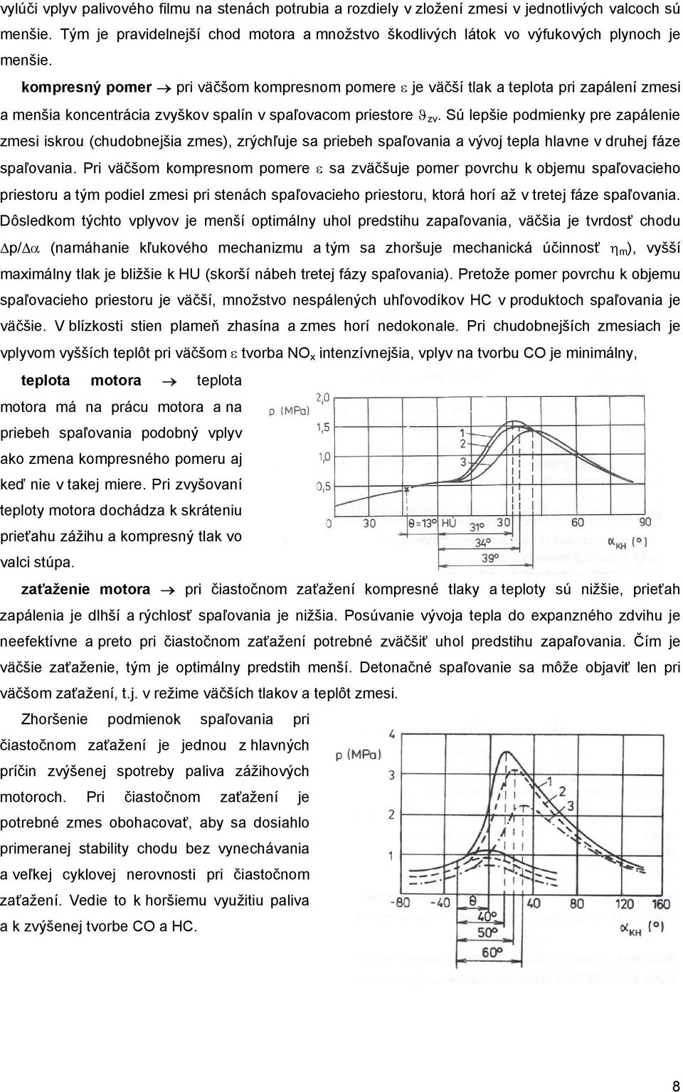 kompresný pomer pri väčšom kompresnom pomere ε je väčší tlak a teplota pri zapálení zmesi a menšia koncentrácia zvyškov spalín v spaľovacom priestore ϑ zv.