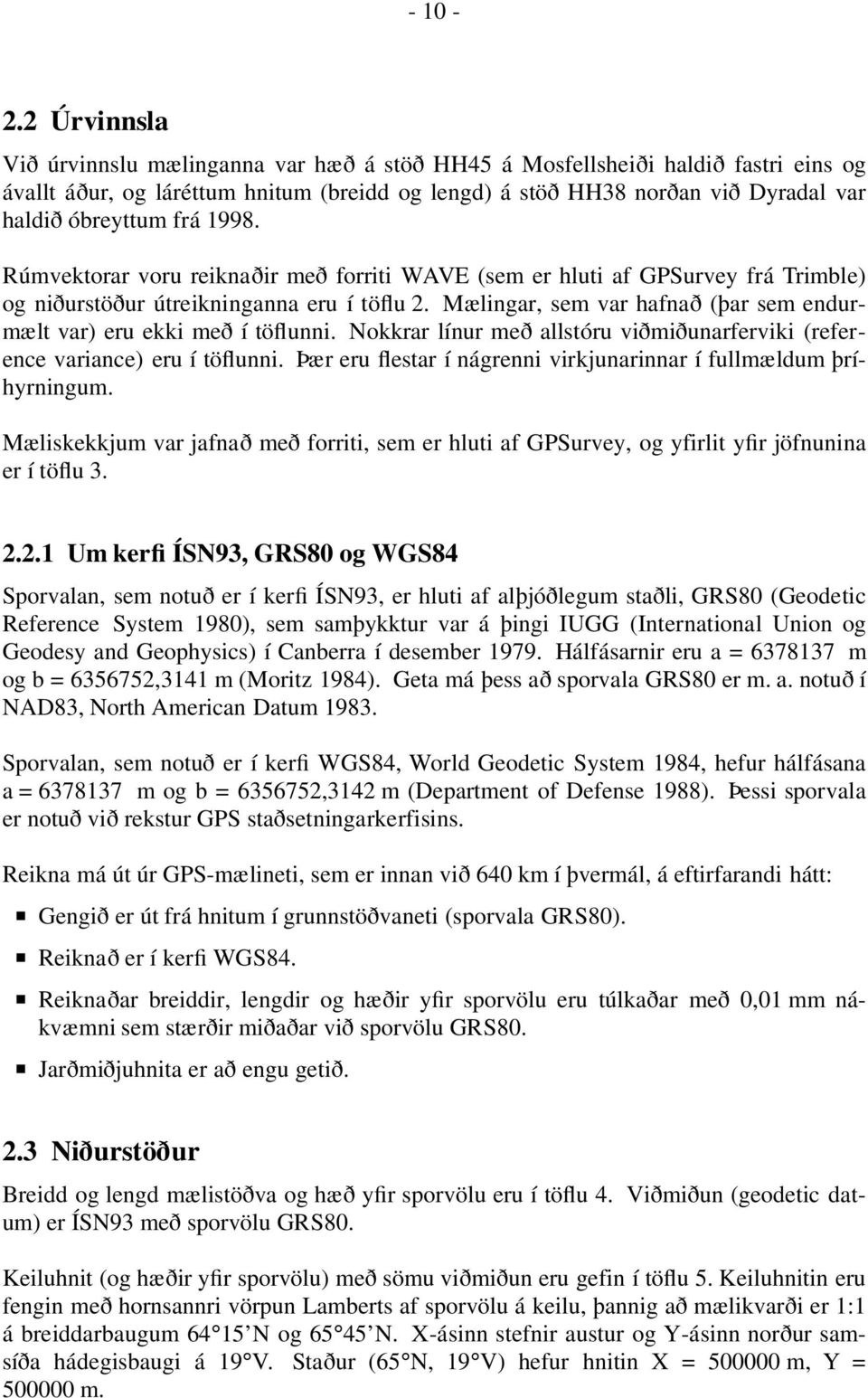 frá 1998. Rúmvektorar voru reiknaðir með forriti WAVE (sem er hluti af GPSurvey frá Trimble) og niðurstöður útreikninganna eru í töflu 2.