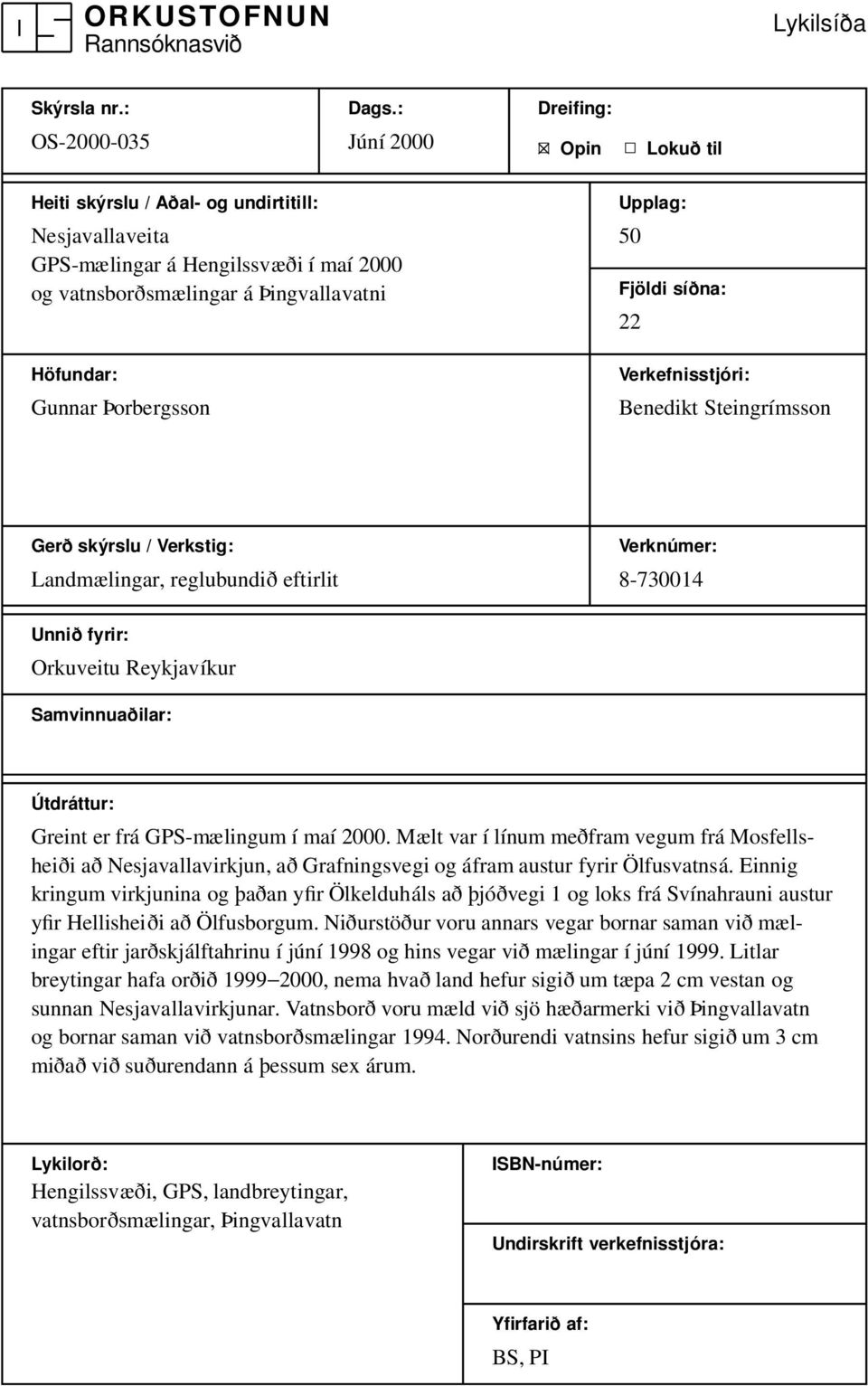 síðna: 22 Höfundar: Gunnar Þorbergsson Verkefnisstjóri: Benedikt Steingrímsson Gerð skýrslu / Verkstig: Landmælingar, reglubundið eftirlit Verknúmer: 8-730014 Unnið fyrir: Orkuveitu Reykjavíkur