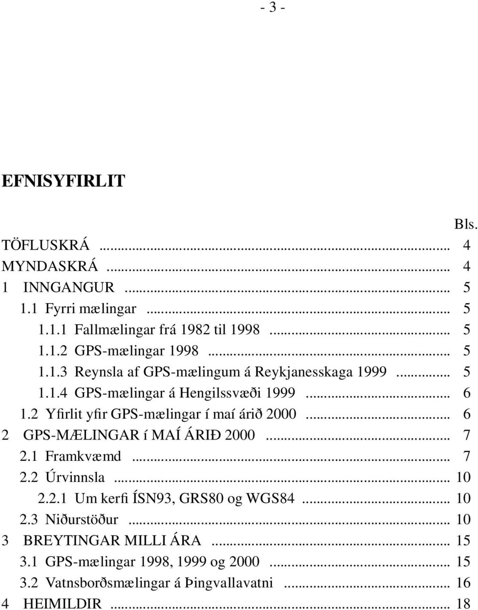 2 Yfirlit yfir GPS-mælingar í maí árið 2000... 6 2 GPS-MÆLINGAR í MAÍ ÁRIÐ 2000... 7 2.1 Framkvæmd... 7 2.2 Úrvinnsla... 10 2.2.1 Um kerfi ÍSN93, GRS80 og WGS84.