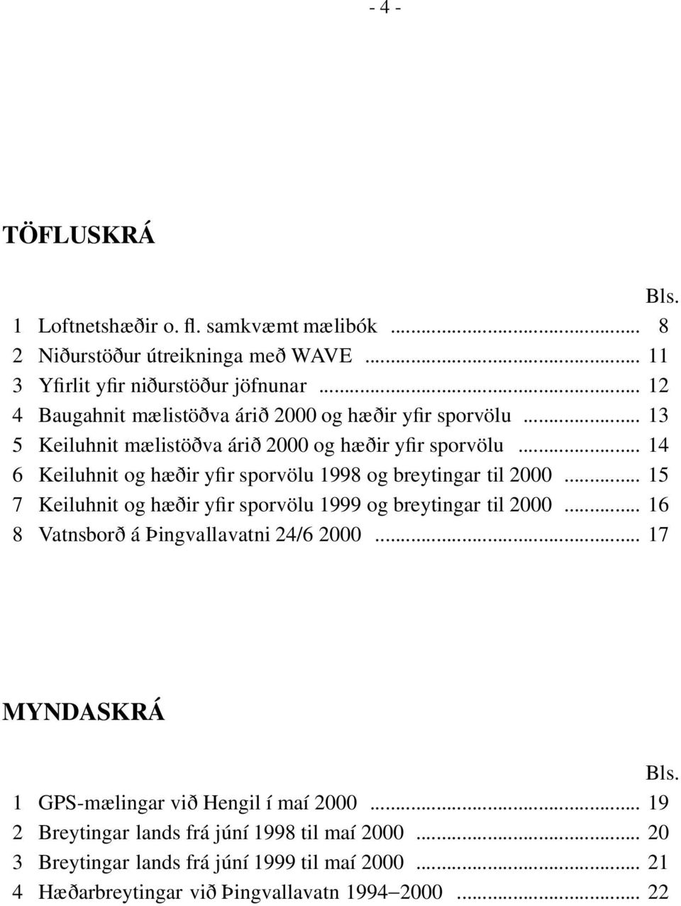 .. 14 6 Keiluhnit og hæðir yfir sporvölu 1998 og breytingar til 2000... 15 7 Keiluhnit og hæðir yfir sporvölu 1999 og breytingar til 2000.