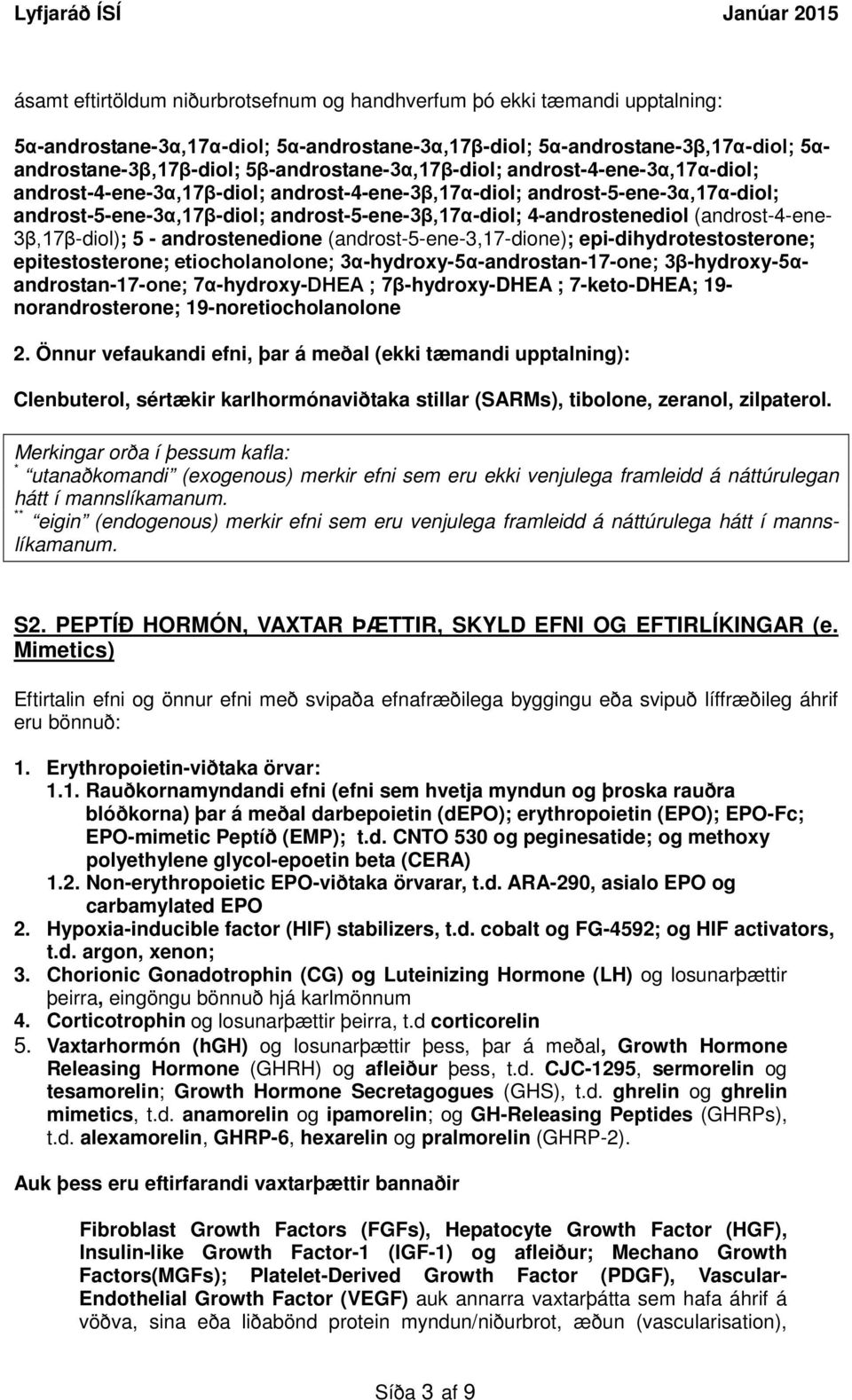 4-androstenediol (androst-4-ene- 3β,17β-diol); 5 - androstenedione (androst-5-ene-3,17-dione); epi-dihydrotestosterone; epitestosterone; etiocholanolone; 3α-hydroxy-5α-androstan-17-one;