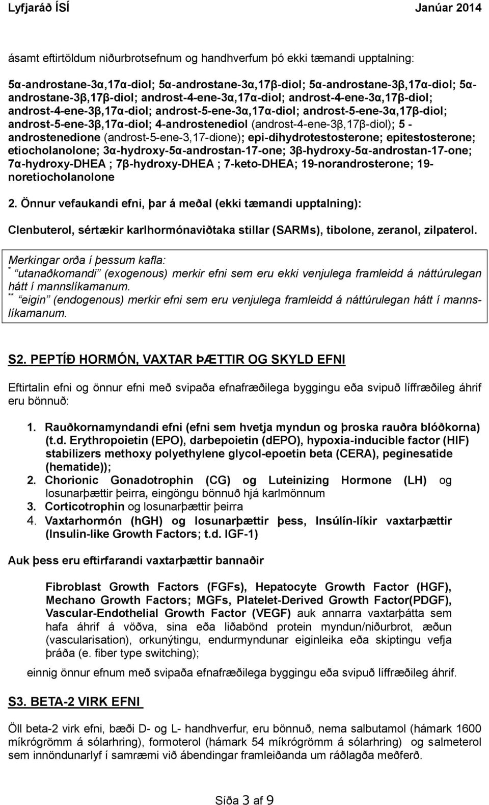 (androst-4-ene-3β,17β-diol); 5 - androstenedione (androst-5-ene-3,17-dione); epi-dihydrotestosterone; epitestosterone; etiocholanolone; 3α-hydroxy-5α-androstan-17-one; 3β-hydroxy-5α-androstan-17-one;