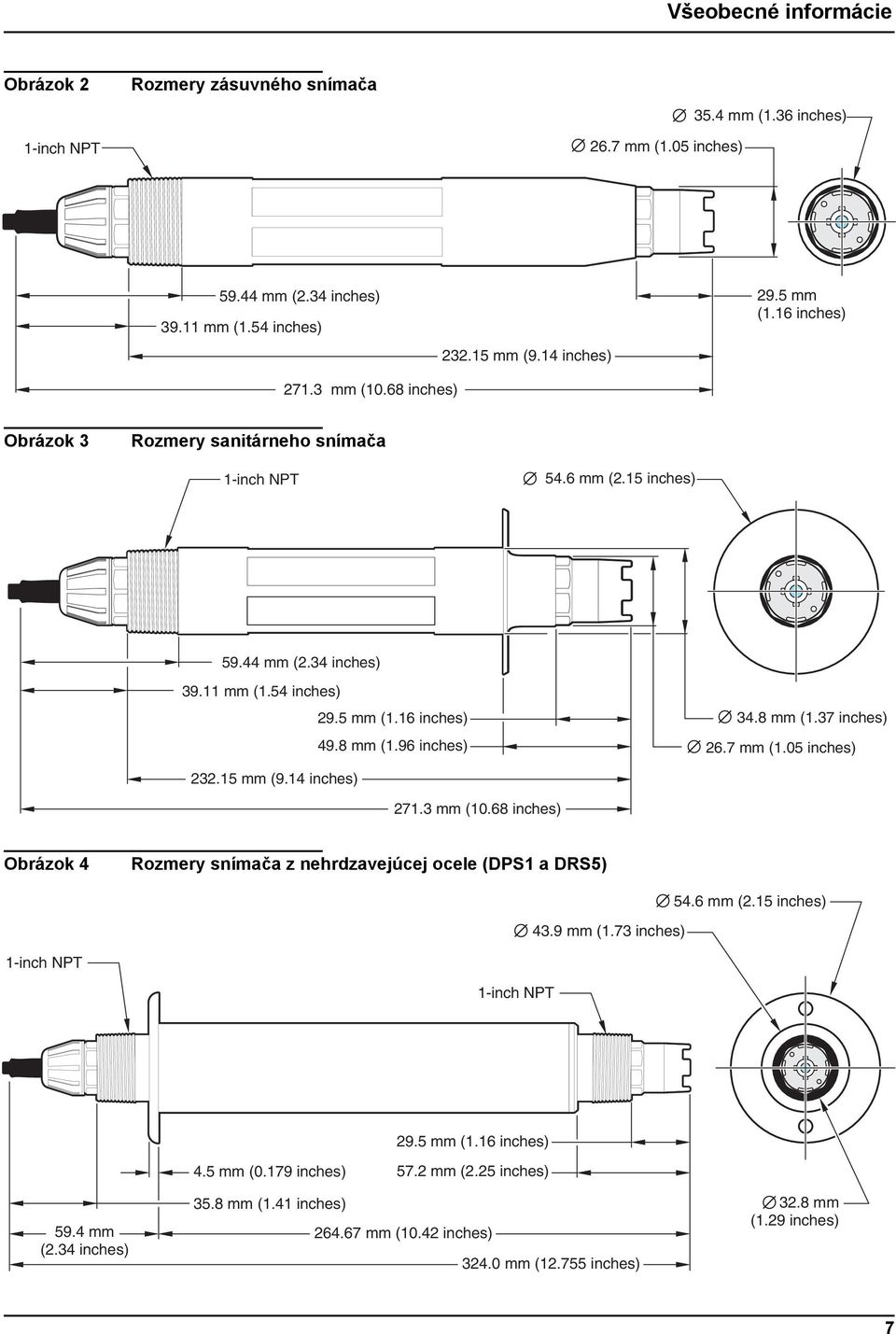 8 mm (1.37 inches) 26.7 mm (1.05 inches) 232.15 mm (9.14 inches) 271.3 mm (10.68 inches) Obrázok 4 Rozmery snímača z nehrdzavejúcej ocele (DPS1 a DRS5) 43.9 mm (1.73 inches) 54.6 mm (2.