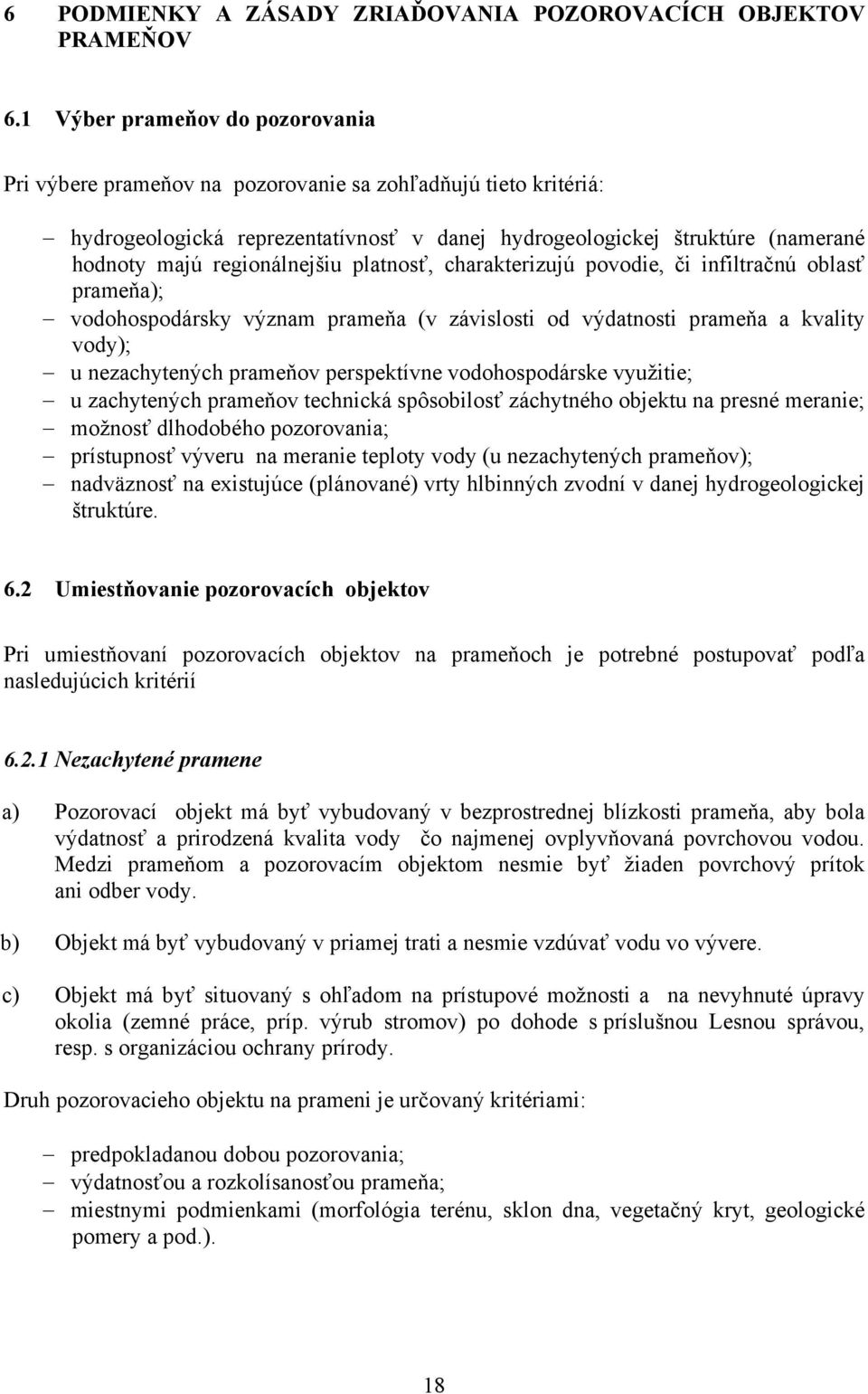 regionálnejšiu platnosť, charakterizujú povodie, či infiltračnú oblasť prameňa); vodohospodársky význam prameňa (v závislosti od výdatnosti prameňa a kvality vody); u nezachytených prameňov