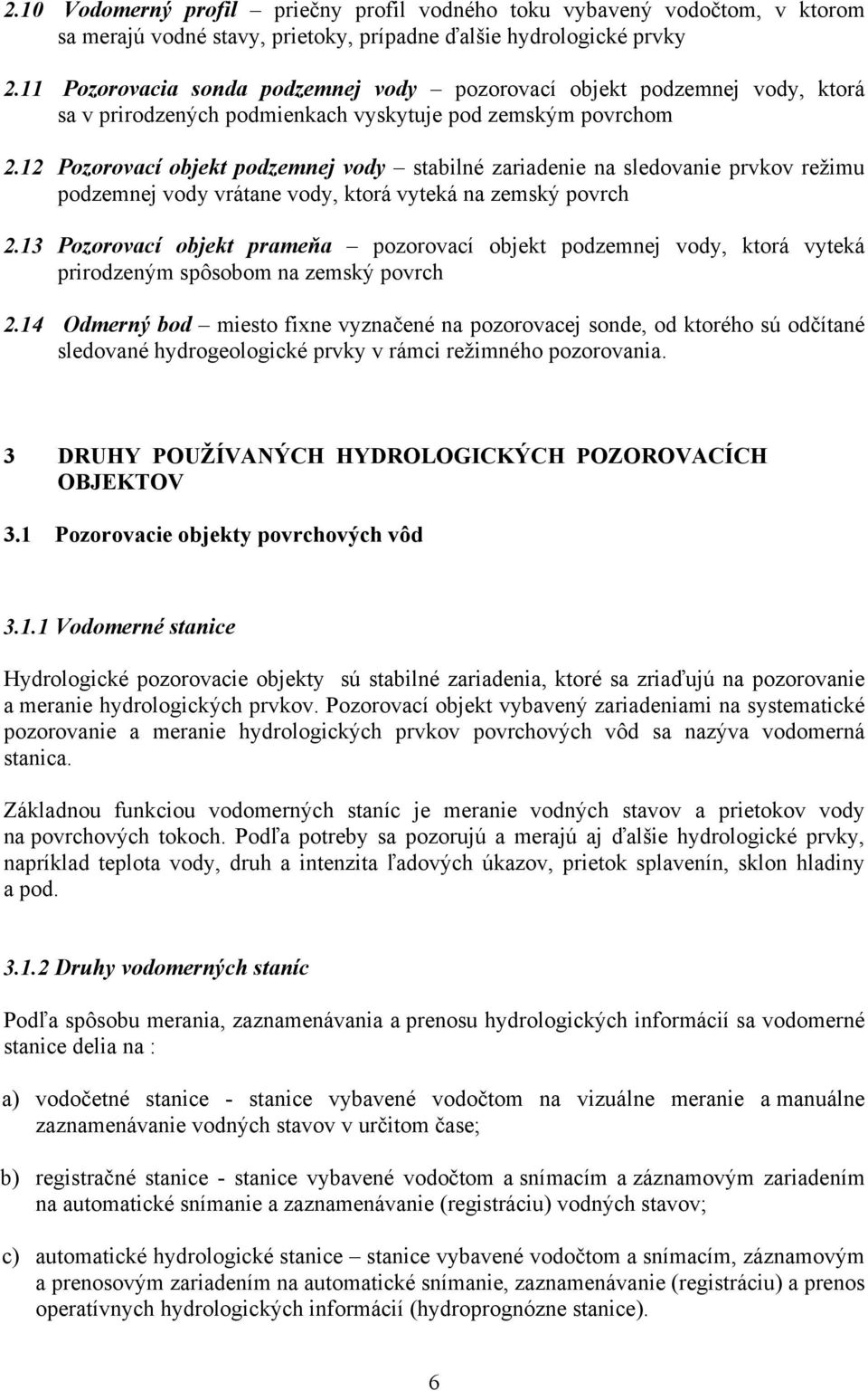 12 Pozorovací objekt podzemnej vody stabilné zariadenie na sledovanie prvkov režimu podzemnej vody vrátane vody, ktorá vyteká na zemský povrch 2.